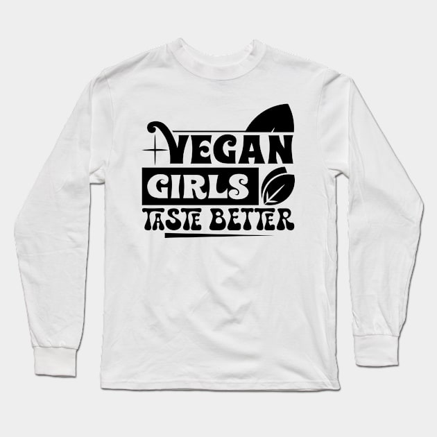 Vegan Girls Taste Better Long Sleeve T-Shirt by MZeeDesigns